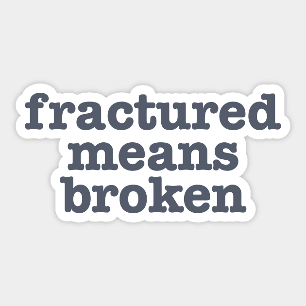 Xray Tech Shirt - Fractured Means Broken Sticker - ER Nurse Sticker by CamavIngora